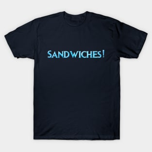 ...Sandwiches! T-Shirt